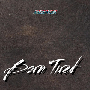 Born Tired by NEUROX
