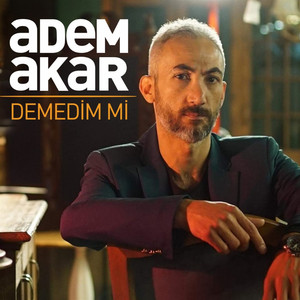 Adem Akar - Demedim Mi