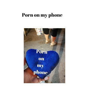 Porn on My Phone - Single by Nauj Uve | Spotify