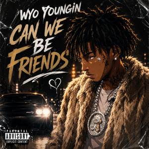 Can We Be Friends by Wyo Youngin
