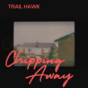 Chipping Away by Trail Hawk