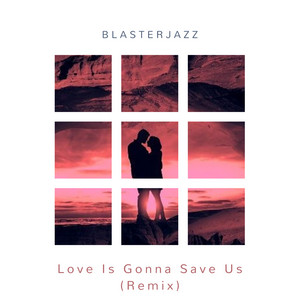 Love Is Gonna Save Us (Remix)