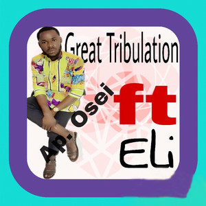 Great Tribulation by Ap. Osei, Eli