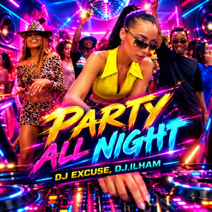Party All Night by DJ EXCUSE, DJ.ILHAM