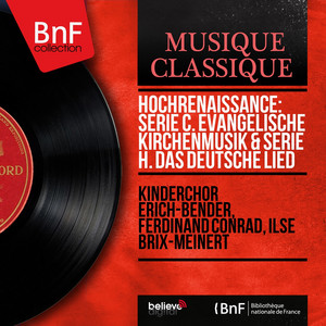 Hochrenaissance: Serie C. Evangelische Kirchenmusik & Serie H. Das deutsche Lied (Mono Version)