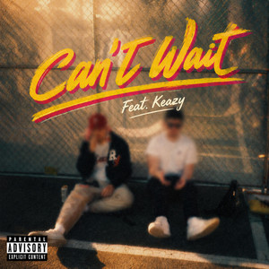 Can't Wait by AWL, Keazy