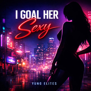 I Goal Her Sexy by YUNG ELITES, D-loa Virus