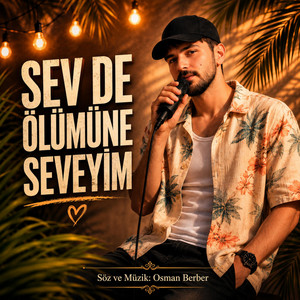 SEV DE ÖLÜMÜNE SEVEYİM by OSMAN BERBER