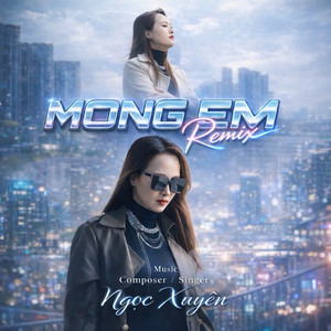 Ngọc Xuyên - Mong Em (Remix)