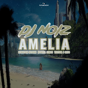 Amelia by DJ Noiz, Kennyon Brown, Donell Lewis, Victor J Sefo
