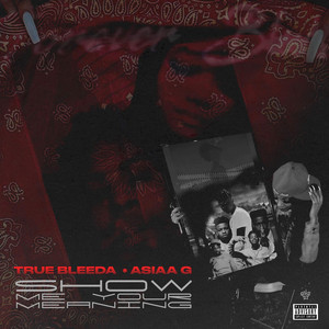 Show Me Your Meaning by Asiaa G, TrueBleeda
