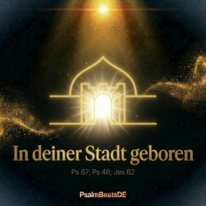 In deiner Stadt geboren (Ps 87, Ps 46, Jes 62) by PsalmBeatsDE