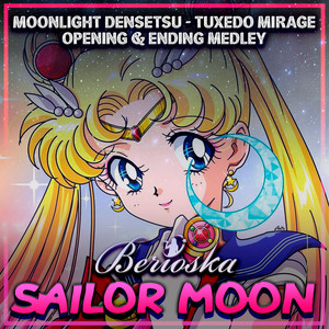 Berioska - Sailor Moon Medley (Moonlight Densetsu / Tuxedo Mirage) [Opening & Ending]