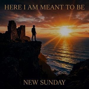 Here I Am Meant To Be by New Sunday