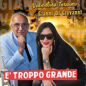 Valentina Tesauro - E' troppo grande (feat. Gianni Di Giovanni)