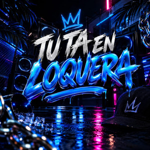 Tu ta en loquera by Beshala Rd