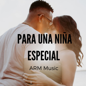 A.R.M. Music - Para Una Niña Especial (Remasterizado)