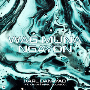 Wag Muna Ngayon (feat. Ichan & Khel Nolasco)