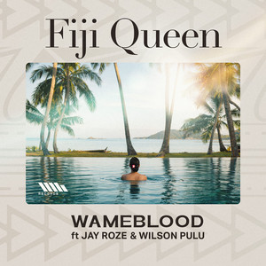 WameBlood, Jay Roze & Wilson Pulu - Fiji Queen