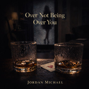 Over Not Being Over You by Jordan Michael
