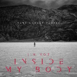 I'm Not Inside My Body by Very Lovely People