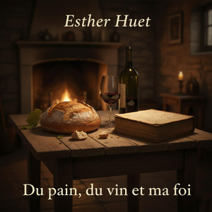 Esther Huet - Du Pain, Du Vin Et Ma Foi