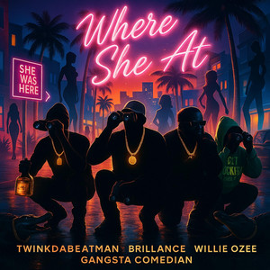 Where she at (feat. Twinkdabeatman, Brillance, Willie Ozee & Gangsta Comedian)