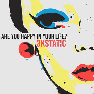 Are You Happy In Your Life? by 3kStatic