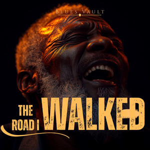THE ROAD I WALKED by Blues Vault