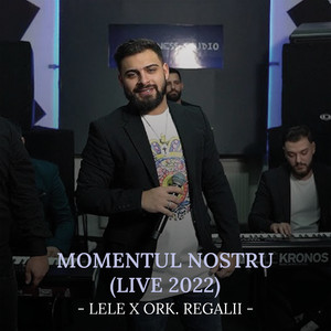 Lele & Ork Regalii - Momentul nostru (Live)