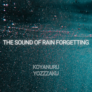 The Sound of Rain Forgetting by Koyanuru, Yozzzaku