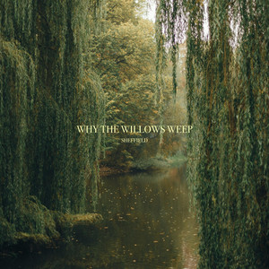 Why The Willows Weep by Sheffield