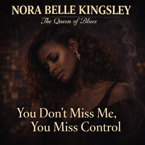 You Don’t Miss Me, You Miss Control by Nora Belle Kingsley