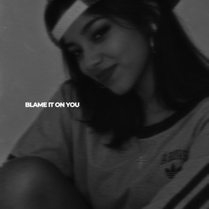 BLAME IT ON YOU by KRYPTIK