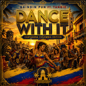 Dance With It - Cartagena Colombia Edition by Grindin Pun, Tangie