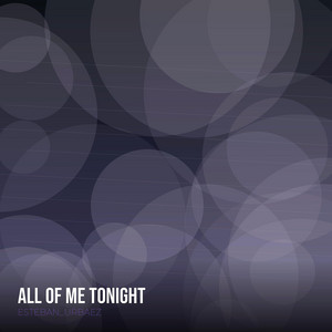 All Of Me Tonight by ESTEBAN URBAEZ 03