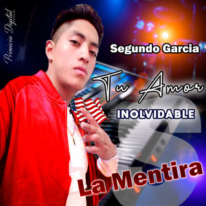 Tu Amor Inolvidable Segundo Garcia - La Mentira