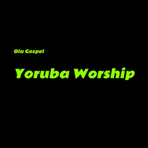 Yoruba Worship by Ola Gospel