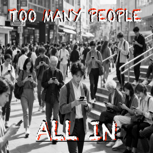 Too many people by All In