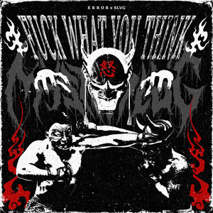 FUCK WHAT YOU THINK by E R R O R, SLVG