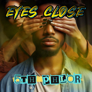 EYES CLOSE by 5th Phlor