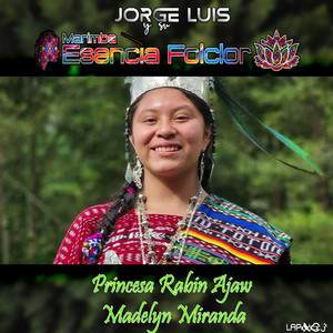 Jorge Luis y su Marimba Esencia Folclor - Princesa Rabin Ajaw Madelyn Miranda