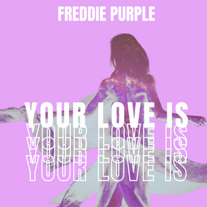 Your Love Is by Freddie Purple