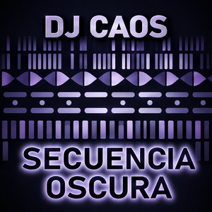Secuencia Oscura by Dj El Caos