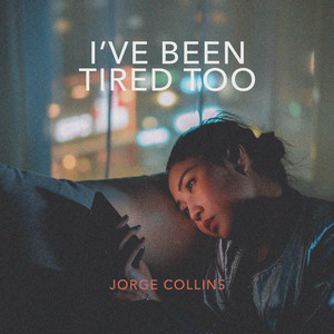 Jorge Collins - I've Been Tired Too
