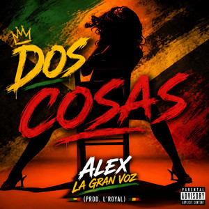Dos Cosas by L'royal, Alex La Gran Voz