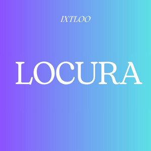 LOCURA by IXTLOO