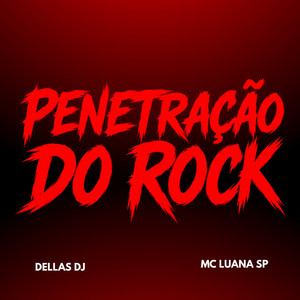 PENETRAÇÃO DO ROCK by Dellas DJ, MC Luana SP