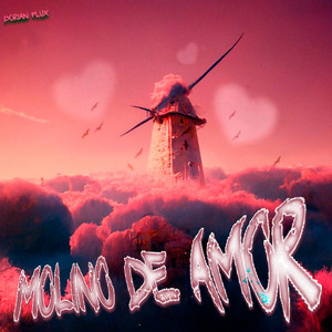 Molino de Amor by Dorian Flux