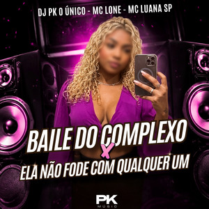 Baile do Complexo X Ela Não Fode Com Qualquer Um
